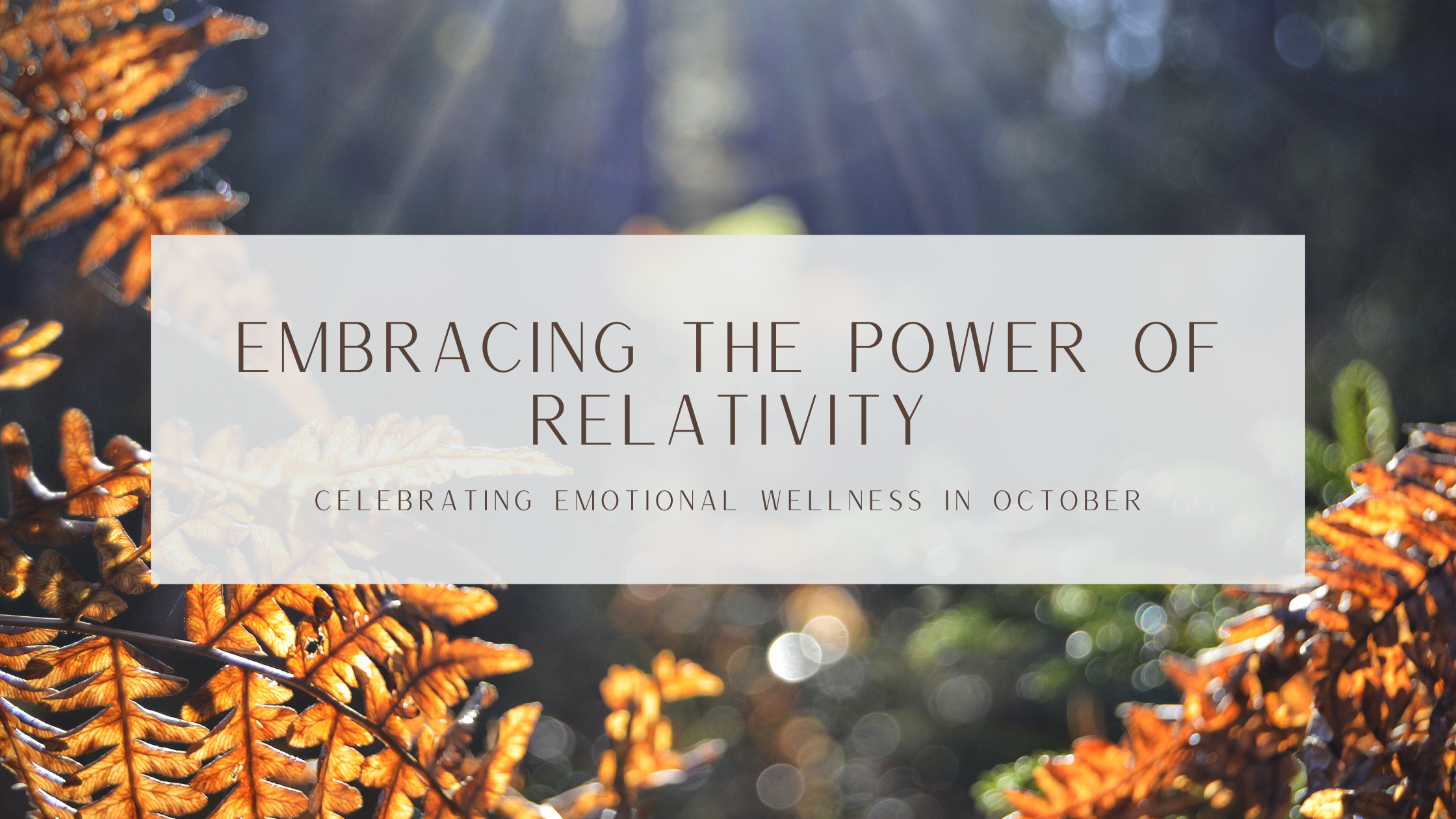 Read more about the article Embracing the Power of Relativity: Celebrating Emotional Wellness in October