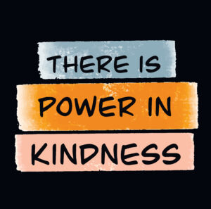 Words reading: There is power in kindness.